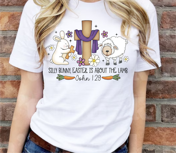 Silly Bunny, Easter Is About The Lamb - DTF Transfer