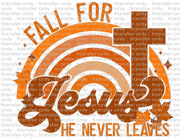 Fall for Jesus, He Never Leaves - Waterslide, Sublimation Transfers