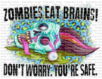 Zombies Eat Brains - You're Safe - Waterslide, Sublimation Transfers