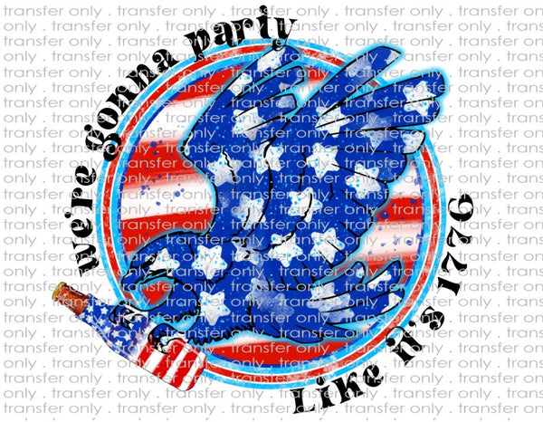 We're Gonna Party Like It's 1776 - Waterslide, Sublimation Transfers