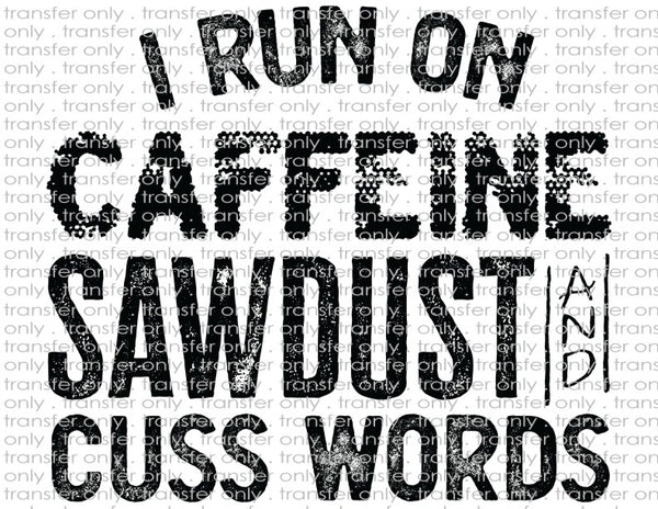 I Run On Caffeine, Sawdust & Cuss Words - Waterslide, Sublimation Transfers