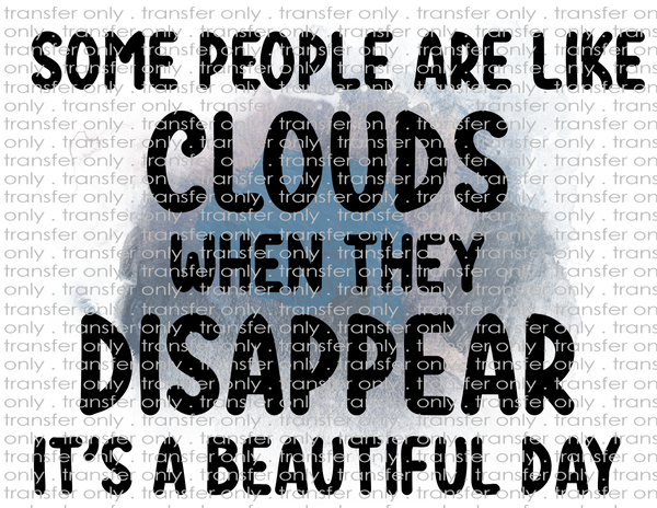 Some People Are Like Clouds- Waterslide, Sublimation Transfers