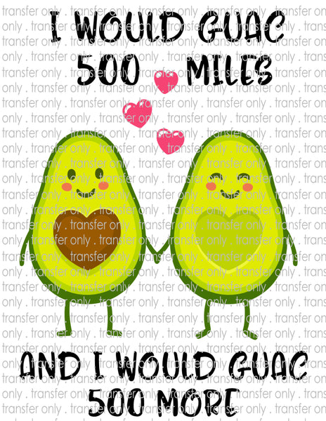 Guac 500 Miles- Waterslide, Sublimation Transfers