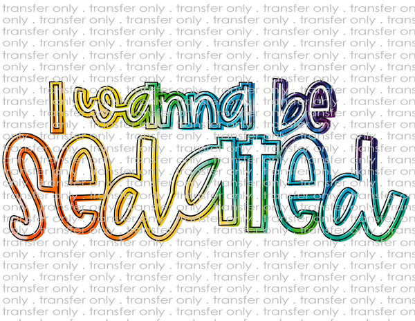 I Wanna Be Sedated - Waterslide, Sublimation Transfers