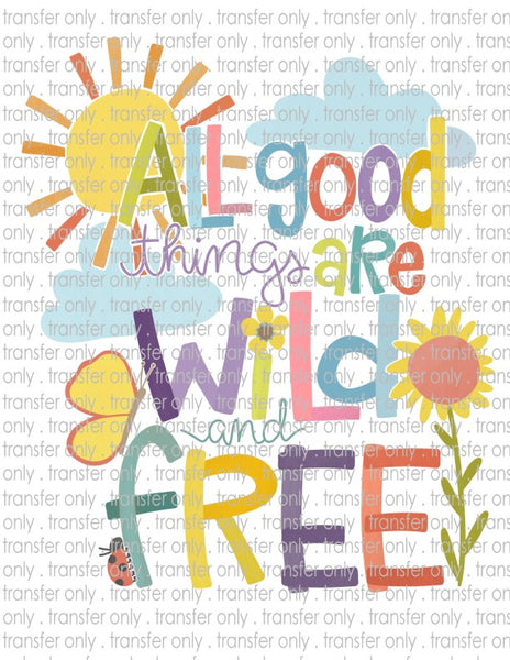 All Good Things are Wild & Free - Waterslide, Sublimation Transfers