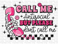 Call Me Antisocial but Please Don't Call Me  - Waterslide, Sublimation Transfers