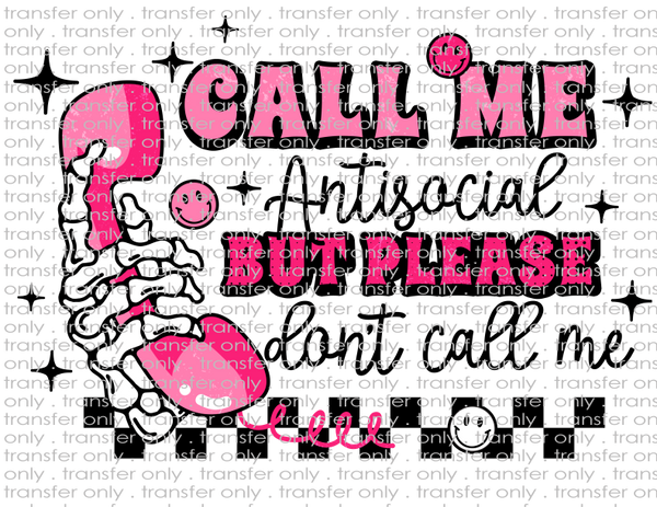 Call Me Antisocial but Please Don't Call Me  - Waterslide, Sublimation Transfers