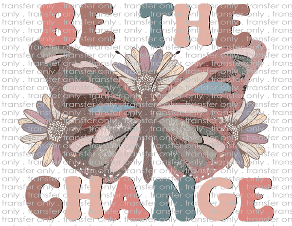 Be the Change - Waterslide, Sublimation Transfers