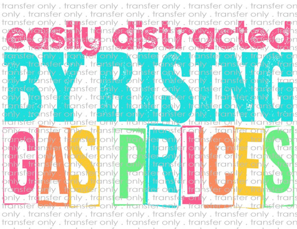 Easily Distracted By Rising Gas Prices - Waterslide, Sublimation Transfers