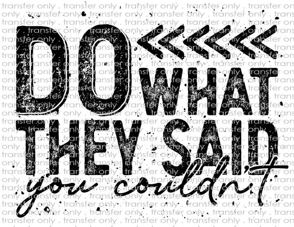 Do What They Said You Couldn't - Waterslide, Sublimation Transfers