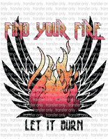 Find Your Fire Let It Burn - Waterslide, Sublimation Transfers