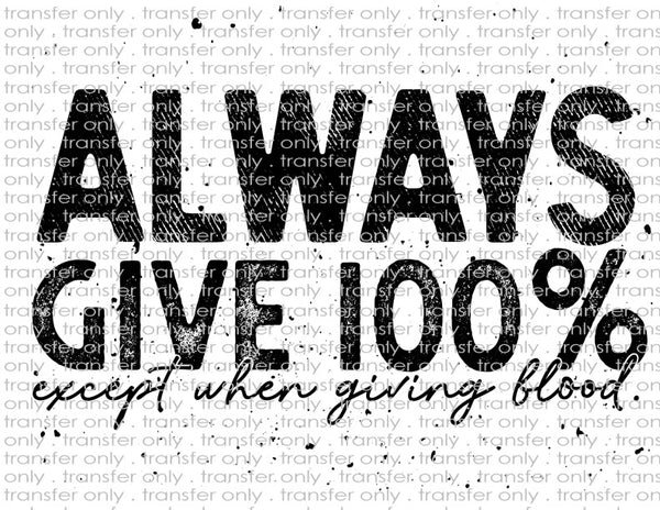 Always Give 100% - Waterslide, Sublimation Transfers