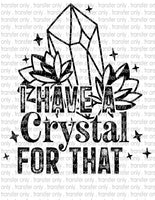 I Have a Crystal For That - Waterslide, Sublimation Transfers