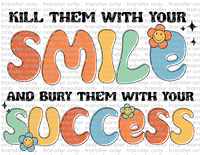 Kill Them With Your Smile, Bury Them With Your Success - Waterslide, Sublimation Transfers