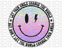 Let Your Smile Change the World - Waterslide, Sublimation Transfers