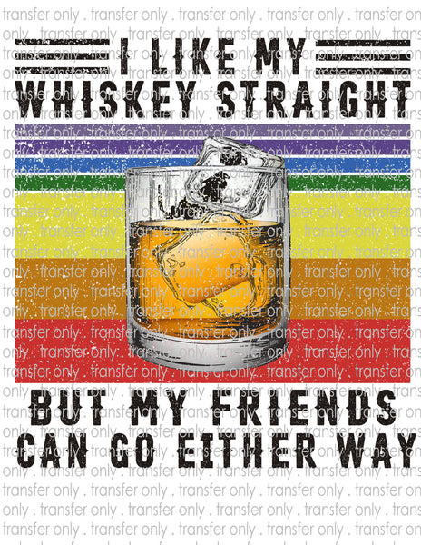 Like Whiskey Straight, Friends Either Way - Waterslide, Sublimation Transfers