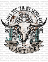 So I Will Love You Til My Lungs Give Out - Waterslide, Sublimation Transfers