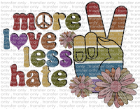 More Love Less Hate - Waterslide, Sublimation Transfers