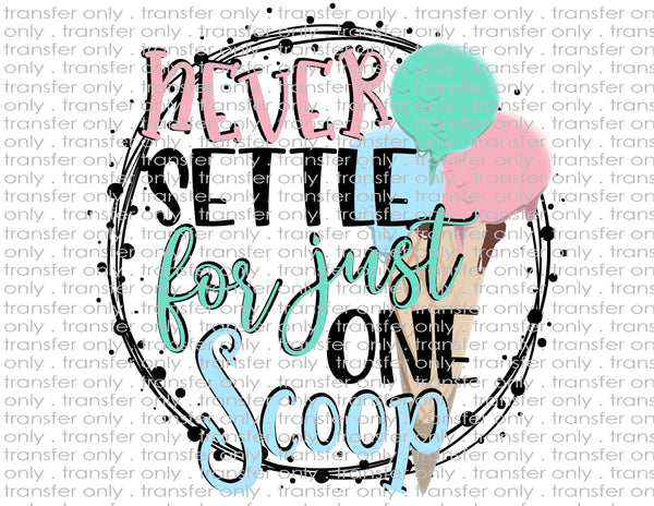 Never Settle for One Scoop - Waterslide, Sublimation Transfers