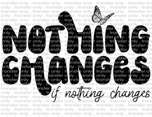 Nothing Changes if Nothing Changes - Waterslide, Sublimation Transfers