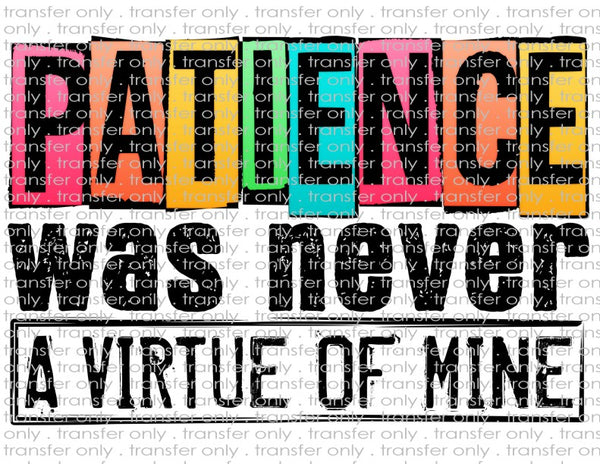 Patience Never a Virtue of Mine - Waterslide, Sublimation Transfers