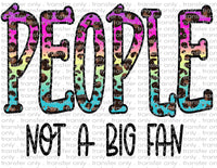 People Not a Big Fan- Waterslide, Sublimation Transfers