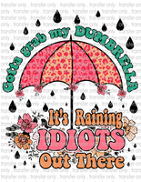 Gotta Grab My Dumbrella, It's Raining Idiots Out There - Waterslide, Sublimation Transfers