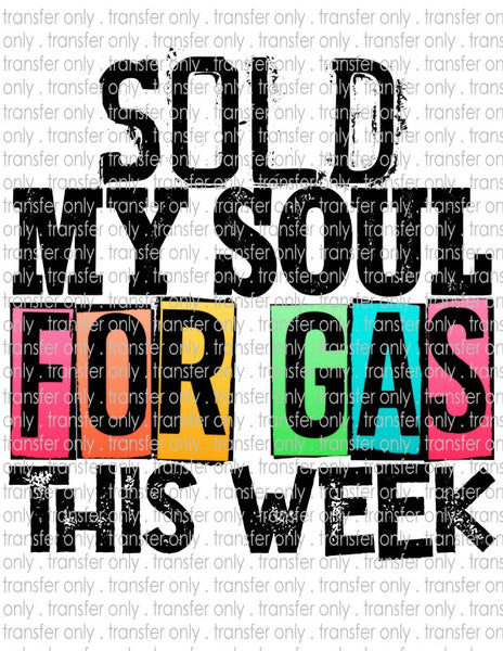 Sold My Soul for a Gas This Week - Waterslide, Sublimation Transfers