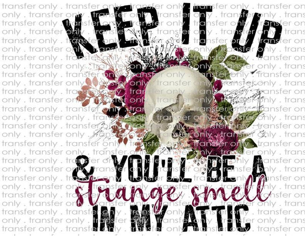 Keep It Up You Will Be a Strange Smell in the Attic - Waterslide, Sublimation Transfers