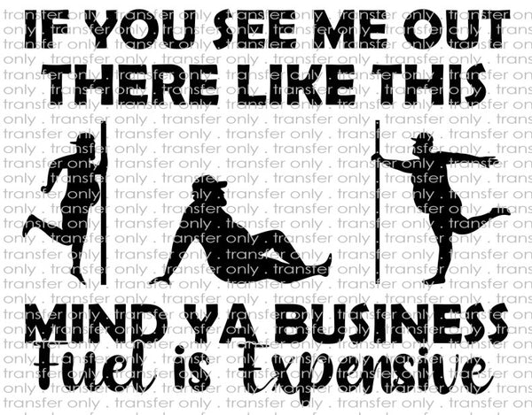 Stripper Pole - Fuel Is Expensive Mind Your Business - Waterslide, Sublimation Transfers