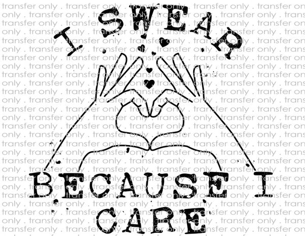 I Swear Because I Care - Waterslide, Sublimation Transfers