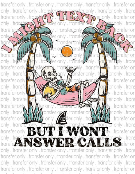 I Might Text Back But I Won't Answer Calls - Waterslide, Sublimation Transfers