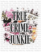 True Crime Junkie - Waterslide, Sublimation Transfers