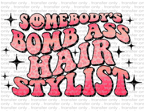 Somebody's Bomb Ass Hair Stylist - Waterslide, Sublimation Transfers