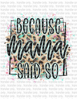 Because Mama Said So - Waterslide, Sublimation Transfers