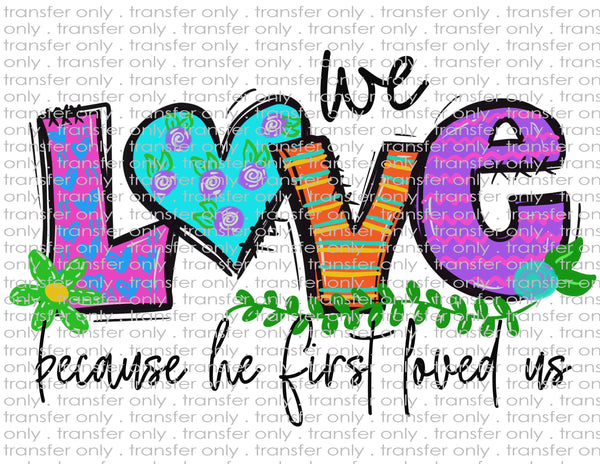 Because He Loved Us First - Waterslide, Sublimation Transfers