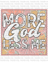 More God Less Me - Waterslide, Sublimation Transfers