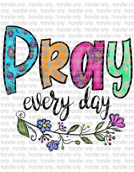 Pray Every Day - Waterslide, Sublimation Transfers