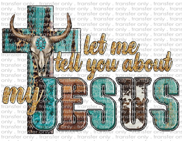 Western Let Me Tell You About My Jesus - Waterslide, Sublimation Transfers