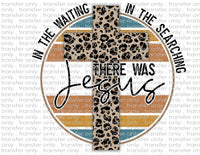 In the Waiting, In the Searching There Was Jesus - Waterslide, Sublimation Transfers