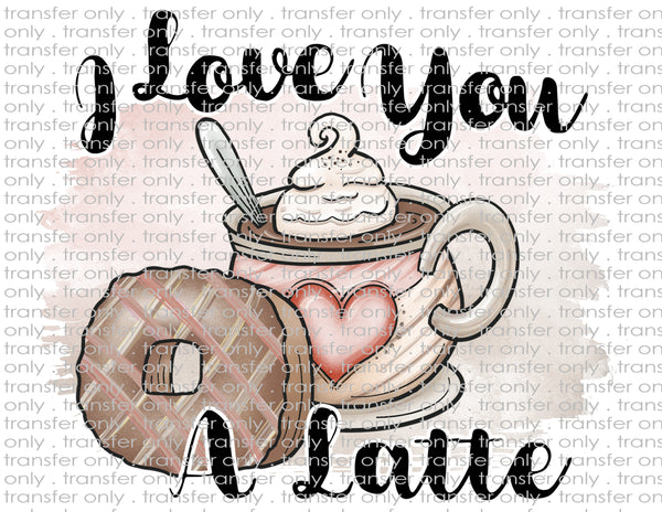 Love you Latte - Waterslide, Sublimation Transfers