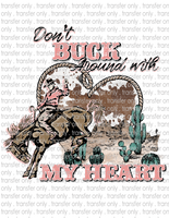 Don't Buck Around With My Heart - Waterslide, Sublimation Transfers