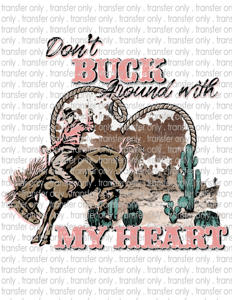 Don't Buck Around With My Heart - Waterslide, Sublimation Transfers