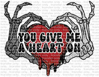 You Give Me A Heart On - Waterslide, Sublimation Transfers