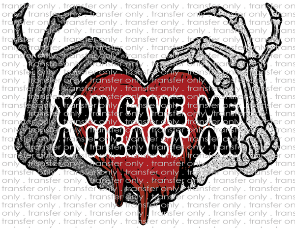 You Give Me A Heart On - Waterslide, Sublimation Transfers