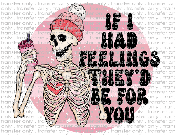 If I Had Feelings, They'd Be For You - Waterslide, Sublimation Transfers