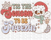 Tis the Season to Be Freezin - Waterslide, Sublimation Transfers