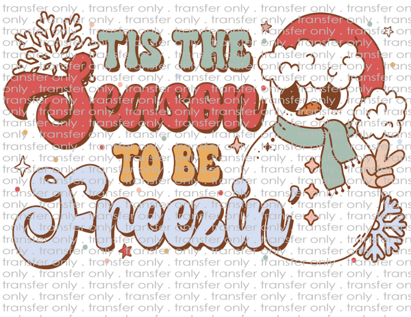 Tis the Season to Be Freezin - Waterslide, Sublimation Transfers