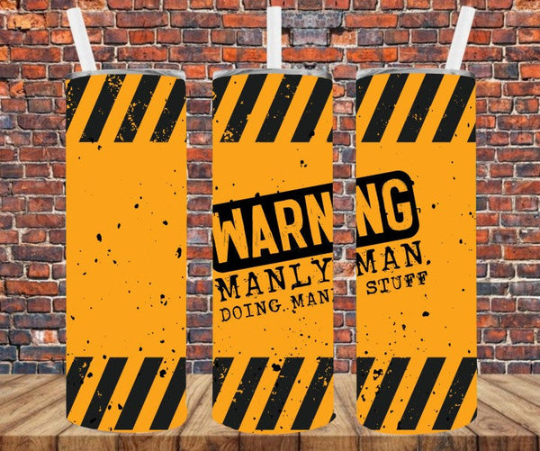 Warning Manly Man Doing Manly Stuff - Tumbler Wrap Vinyl Transfers