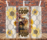 Not My Coop, Not My Poop - Tumbler Wrap Sublimation Transfers